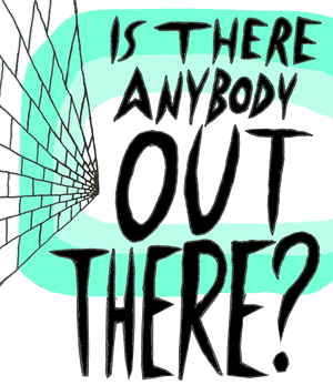Is There Anybody Out There