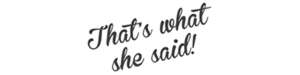 thats what she said thats what she said