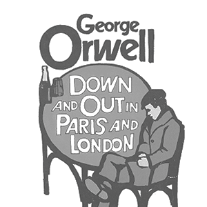 Down and Out in Paris and London Down and Out in Paris and London